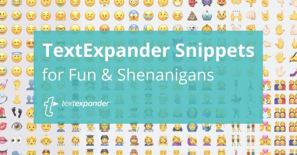 TextExpander Snippets for Fun & Shenanigans