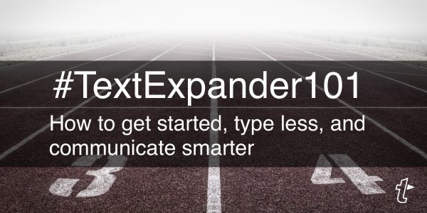 TextExpander 101: How to get started, type less, and communicate smarter