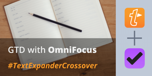 TextExpander Crossover: Type less, get your GTD on with OmniFocus