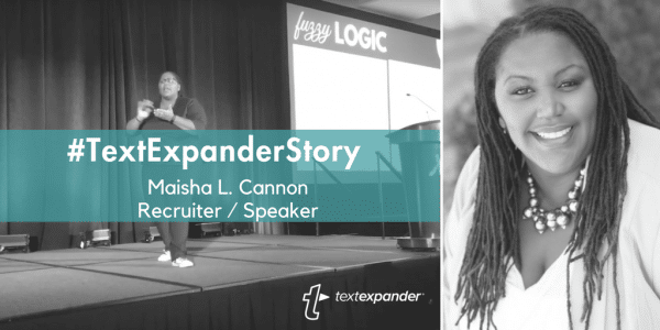 TextExpander Story: How Maisha L. Cannon Uses TextExpander to Be a Better Recruiter