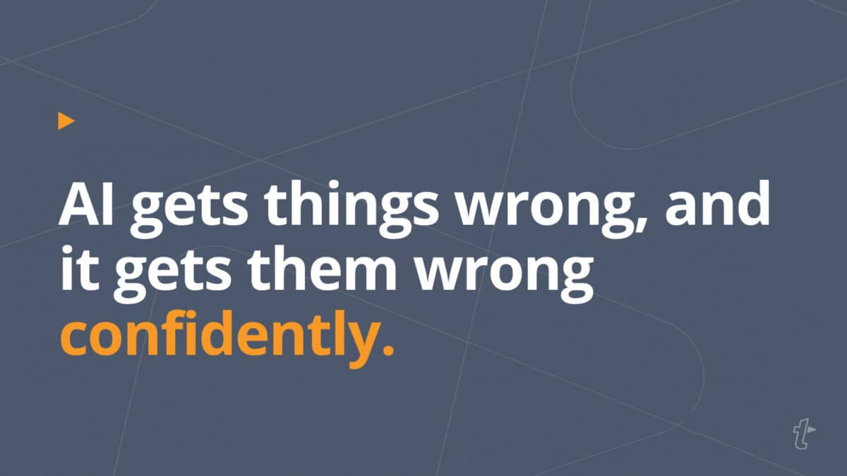 Quote: AI gets things wrong, and it gets them wrong confidently.