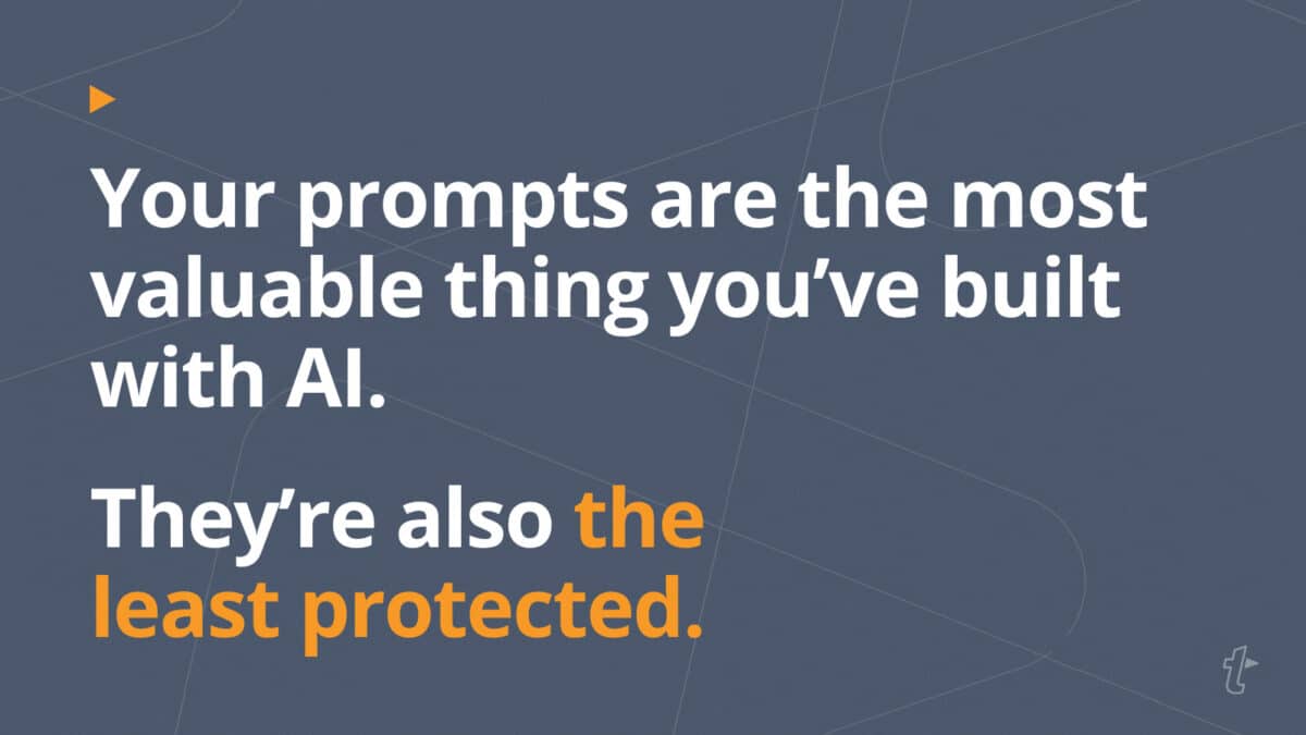 Quote reading "Your prompts are the most valuable thing you've built with AI. They're also the least protected."
