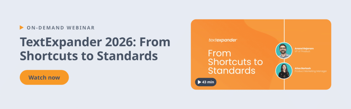 Webinar: TextExpander 2026, From Shortcuts to Standards. Watch now.